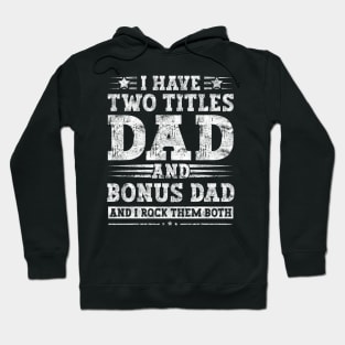 I Have Two Titles Dad And Bonus Dad And I Rock Them Both Hoodie